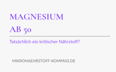 Magnesium ab 50: Tatsächlich ein kritischer Nährstoff?