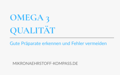 Omega-3 Qualität: Gute Präparate erkennen und Fehler vermeiden