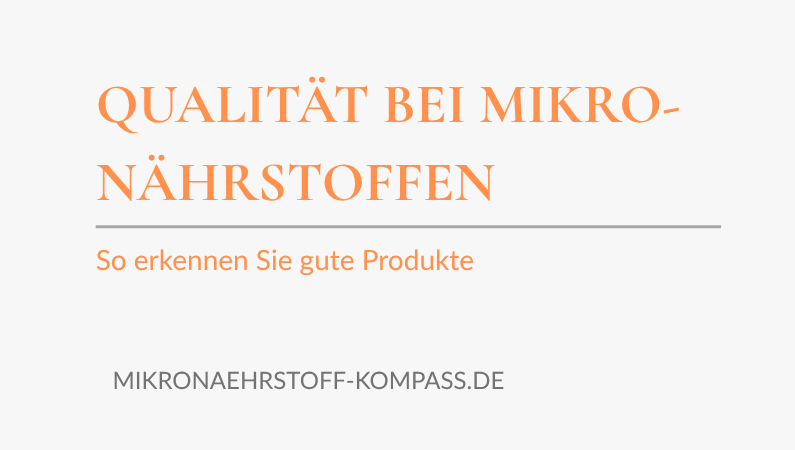 Qualität bei Mikronährstoffen: So erkennen Sie gute Produkte