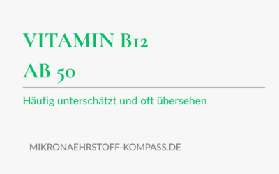 Vitamin B12 ab 50: häufig unterschätzt und oft übersehen