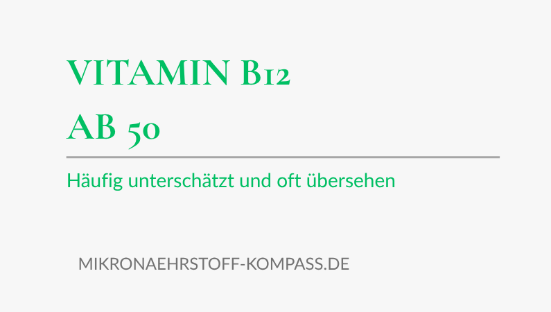 Vitamin B12 ab 50: häufig unterschätzt und oft übersehen