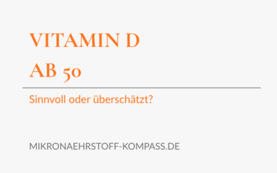 Vitamin D ab 50: sinnvoll oder überschätzt?